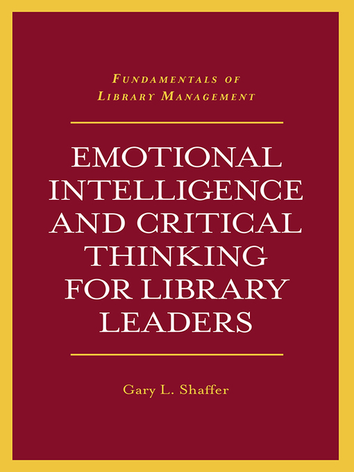 Title details for Emotional Intelligence and Critical Thinking for Library Leaders by Gary L. Shaffer - Available